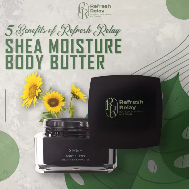 5 benefits of Refresh Relays Shea Moisture Body Butter